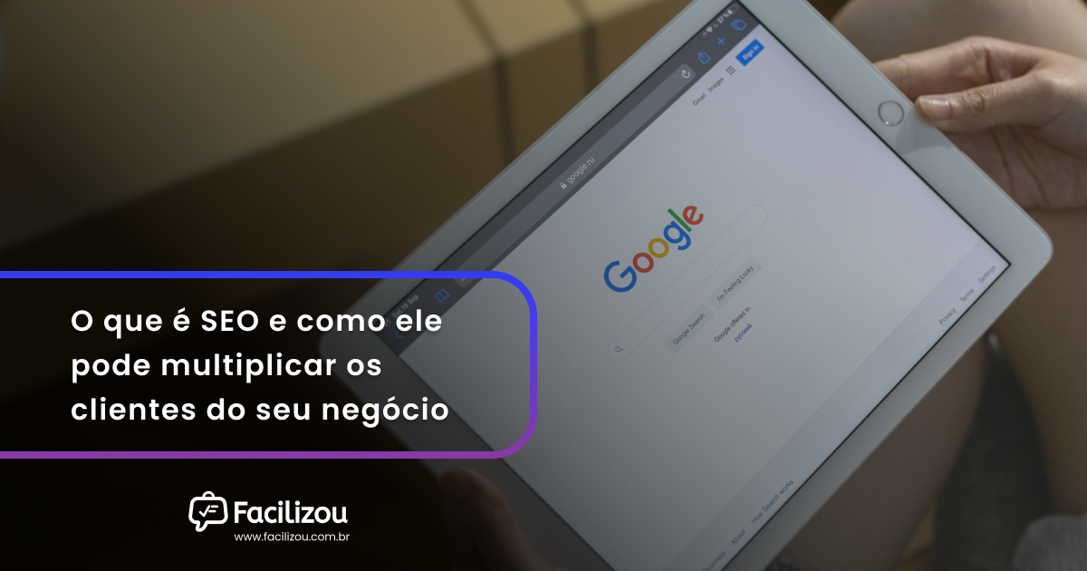 O que é SEO e como ele pode multiplicar os clientes do seu negócio